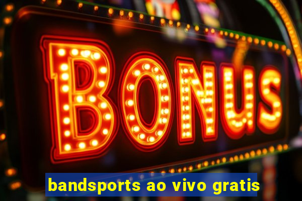 bandsports ao vivo gratis